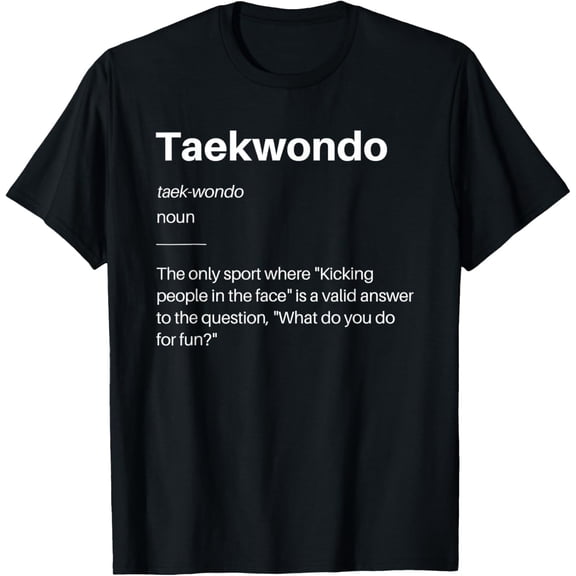 t-shirt Funny Taekwondo Definition Martial Arts Students Instructors T-ShirtMen and women can wear, black T-shirts, gifts. Age: M,L，XL 2XL, 3XL, 4XL