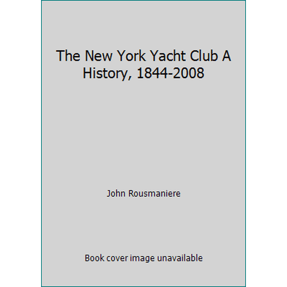 Pre-Owned The New York Yacht Club A History, 1844-2008 (Hardcover) 0970644221 9780970644220