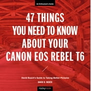 The David Busch Camera Guide: 47 Things You Need to Know about Your Canon EOS Rebel T6: David Busch's Guide to Taking Better Pictures (Paperback)