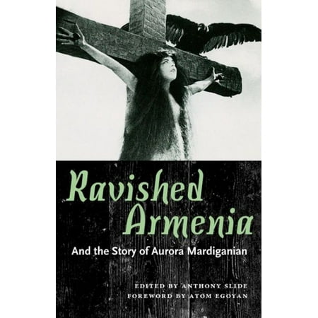 Ravished Armenia and the Story of Aurora Mardiganian
