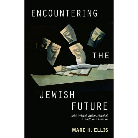 Encountering the Jewish Future: With Wiesel, Buber, Heschel, Arendt, Levinas, (Paperback)
