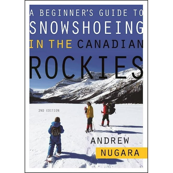 A Beginner's Guide to Snowshoeing in the Canadian Rockies, (Paperback)