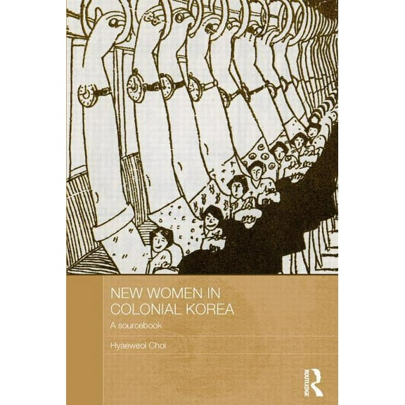 ASAA Women in Asia New Women in Colonial Korea: A Sourcebook, (Paperback)