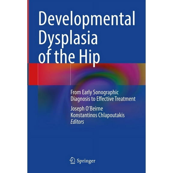 Developmental Dysplasia of the Hip: From Early Sonographic Diagnosis to Effective Treatment, (Hardcover)