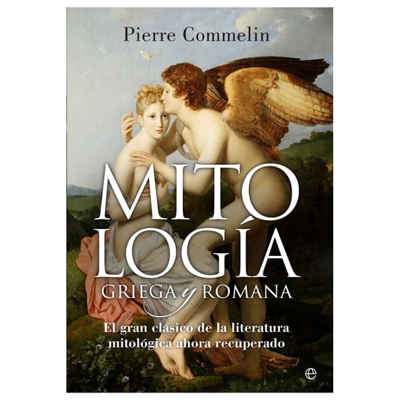Libro Mitologia Griega Y Romana: El Gran Clasico De La Literatura Mitologica Ahora Recuperado Tapa Dura, Autor Pierre Commelin, Editorial Funambulista
