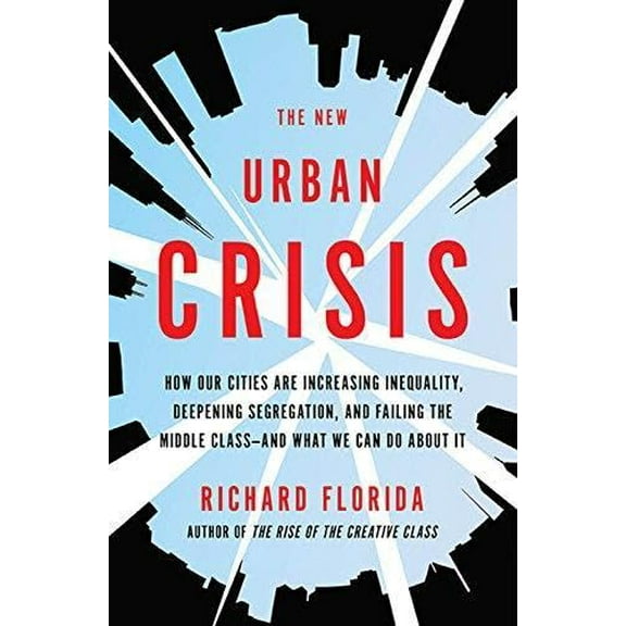 Pre-Owned The New Urban Crisis: How Our Cities Are Increasing Inequality, Deepening Segregation, and Failing the Middle Class-And What We Can Do about (Hardcover) 0465079741 9780465079742