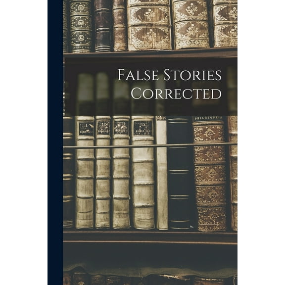 False Stories Corrected, (Paperback)