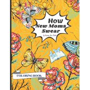 How New Moms Swear Coloring Book : Swear words Coloring Pages Design for an Adults 8.5 * 11 inches 25 Swear Words Design (Paperback)