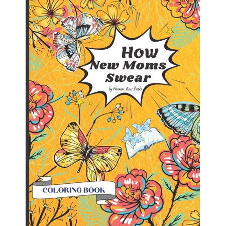 How New Moms Swear Coloring Book : Swear words Coloring Pages Design for an Adults 8.5 * 11 inches 25 Swear Words Design (Paperback)