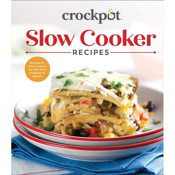 Crockpot Slow Cooker Recipes: Recipes for Every Meal of the Day, from Breakfast to Dessert (Hardcover)