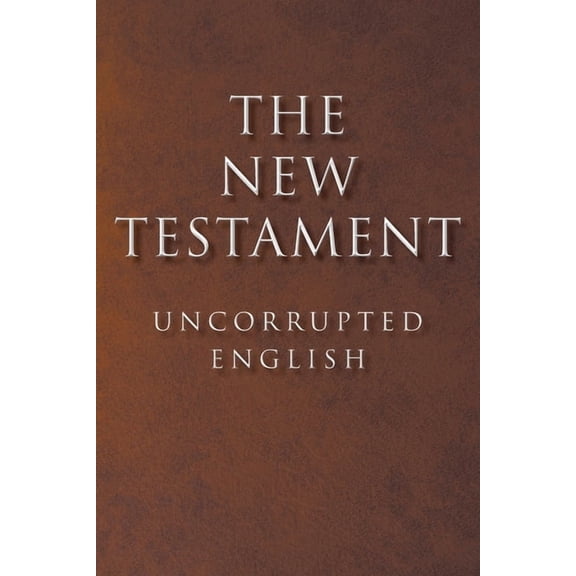 The New Testament: Uncorrupted English, (Paperback)