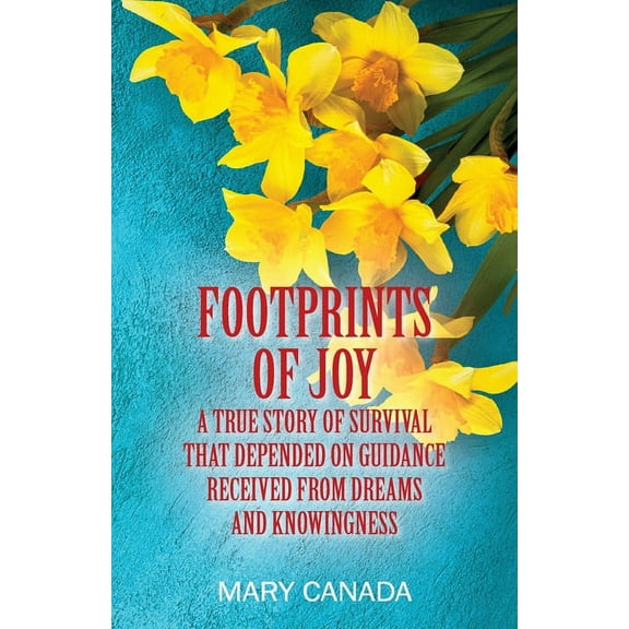 Footprints of Joy: A true story of survival that depended on guidance received from dreams and knowingness, (Paperback)
