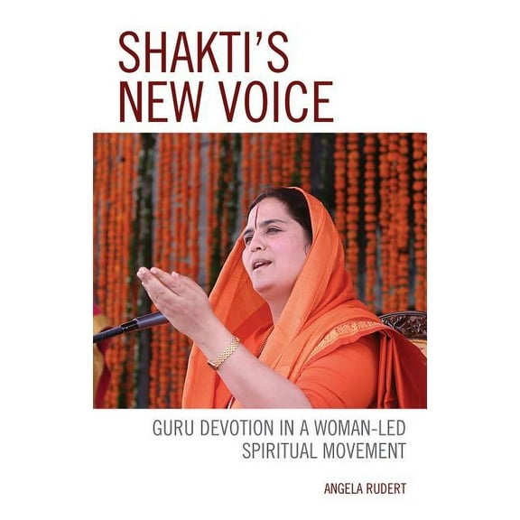 Explorations in Indic Traditions: Theolo Shakti's New Voice: Guru Devotion in a Woman-Led Spiritual Movement, (Hardcover)