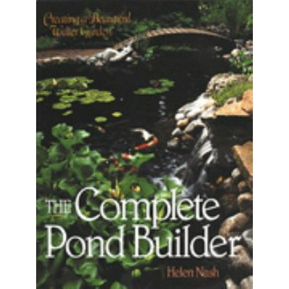 Pre-Owned The Complete Pond Builder: Creating a Beautiful Water Garden (Hardcover) 0806938668 9780806938660