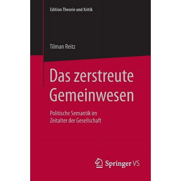 Edition Theorie Und Kritik Das Zerstreute Gemeinwesen: Politische Semantik Im Zeitalter Der Gesellschaft, (Paperback)