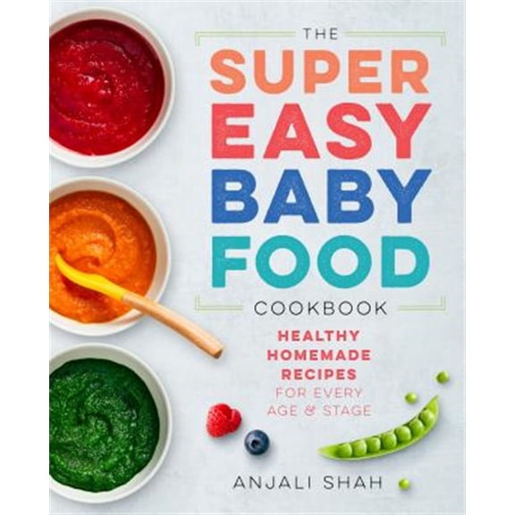 Pre-Owned Super Easy Baby Food Cookbook: Healthy Homemade Recipes for Every Age and Stage (Paperback) 1939754771 9781939754776
