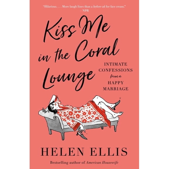 Kiss Me in the Coral Lounge : Intimate Confessions from a Happy Marriage (Paperback)