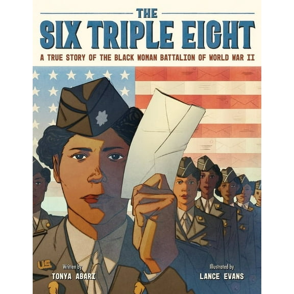 The Six Triple Eight: A True Story of the Black Woman Battalion of World War II, (Hardcover)