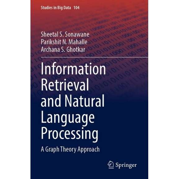 Studies in Big Data Information Retrieval and Natural Language Processing: A Graph Theory Approach, Book 104, (Paperback)