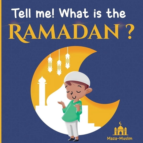 Islamic Book for Children Tell me! what is the Ramadan ?: An Islamic story for children wondering about Ramadan, Book 2, (Paperback)