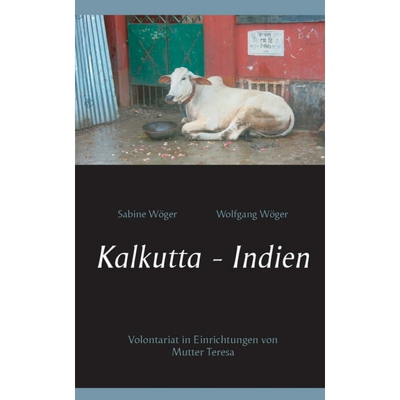 Kalkutta - Indien: Volontariat in Einrichtungen von Mutter Teresa, (Paperback)