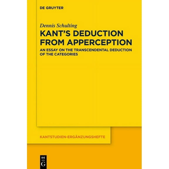 Kantstudien-ErgÃ¤nzungshefte Kant's Deduction from Apperception: An Essay on the Transcendental Deduction of the Categories, Book 203, (Hardcover)