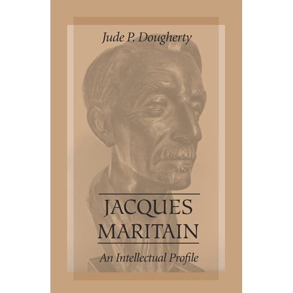 Jacques Maritain: An Intellectual Profile, (Paperback)