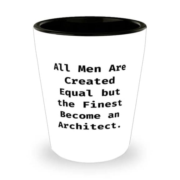 Funny Architect Shot Glass, All Men Are Created Equal but the Finest Become an Architect, Perfect Gifts for Men Women, Christmas Gifts