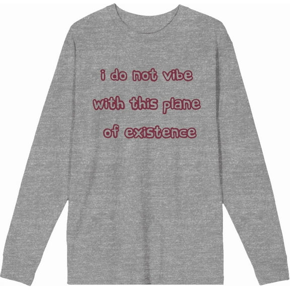 Witty Voice I Do Not Vibe With This Plane Of Existence Crew Neck Long Sleeve Heather Gray Adult Tee-Medium