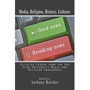 Media, Religion, History, Culture: Selected Essays from the 4th Elon University Media and Religion Conference