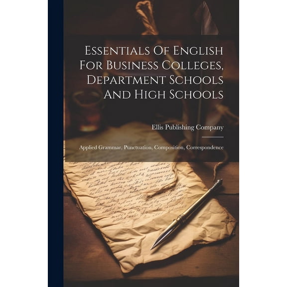 Essentials Of English For Business Colleges, Department Schools And High Schools: Applied Grammar, Punctuation, Composition, Correspondence (Paperback)