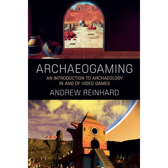 Archaeogaming: An Introduction to Archaeology in and of Video Games, (Paperback)
