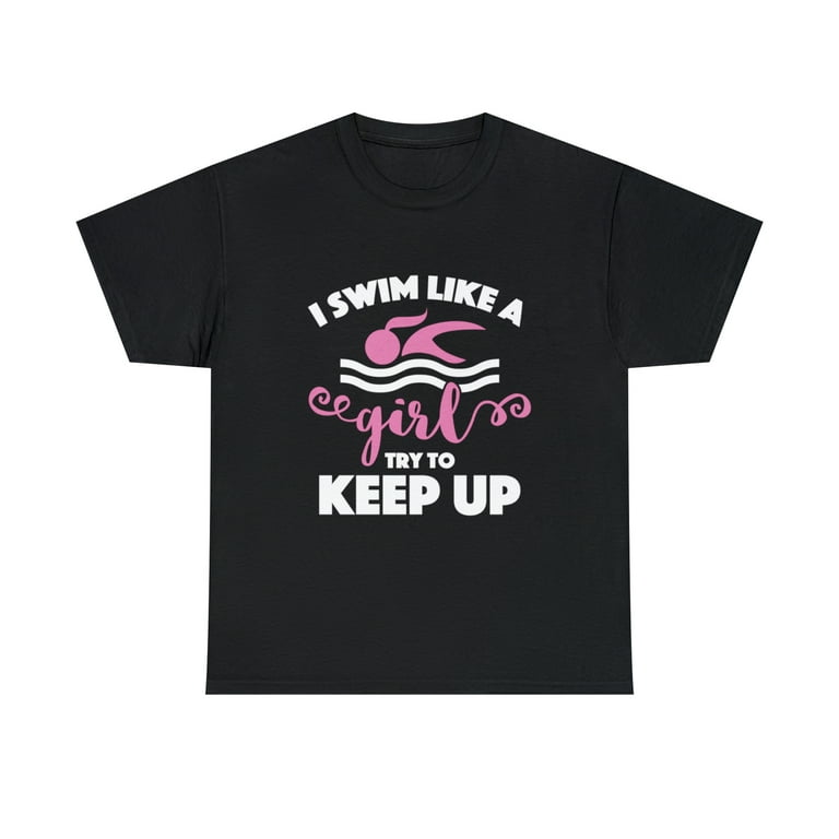 I Swim Like A Girl T-Shirt - Try To Keep Up Tee I Swim Like A Girl T-Shirt - Try To Keep Up Tee