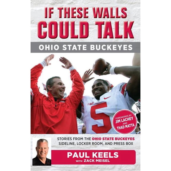 If These Walls Could Talk If These Walls Could Talk: Ohio State Buckeyes: Stories from the Buckeyes Sideline, Locker Room, and Press Box, (Paperback)