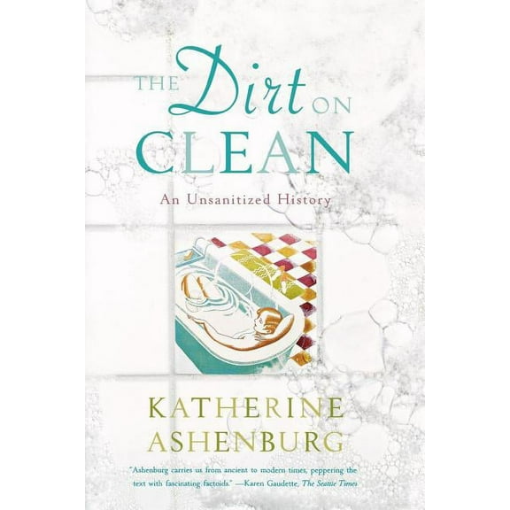 The Dirt on Clean: An Unsanitized History, (Paperback)