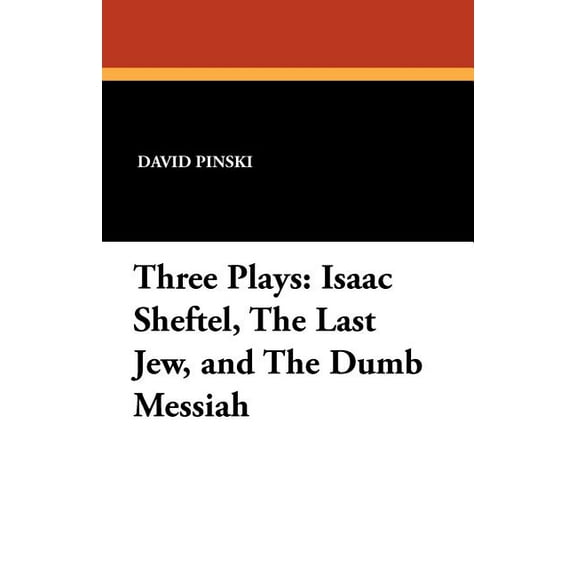 Three Plays: Isaac Sheftel, The Last Jew, and The Dumb Messiah, (Paperback)