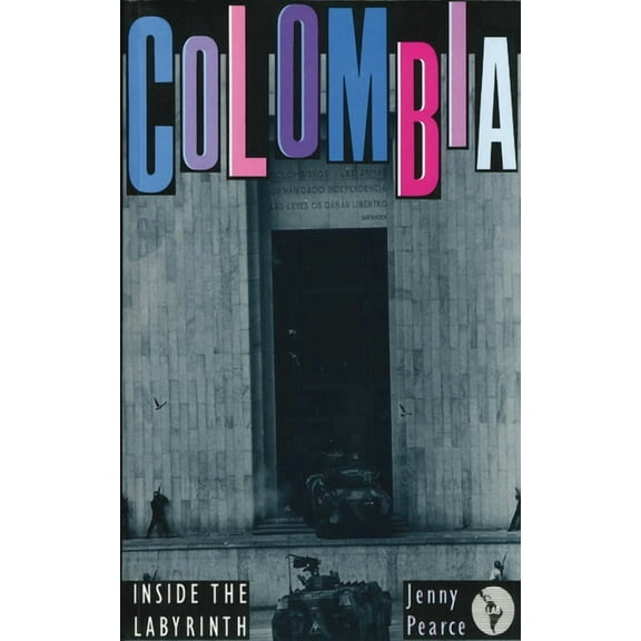Colombia: Inside the Labyrinth (Paperback)