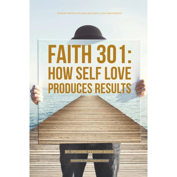 Faith 301: The Results of Self Love, (Paperback)