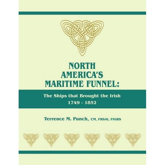 North America's Maritime Funnel: The Ships That Brought the Irish, 1749-1852, (Paperback)