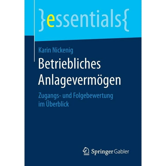 Essentials Betriebliches Anlagevermögen: Zugangs- Und Folgebewertung Im Ãberblick, (Paperback)