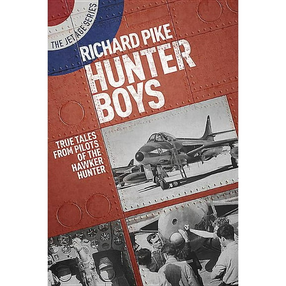 Jet Age: Hunter Boys: True Tales from Pilots of the Hawker Hunter (Paperback)