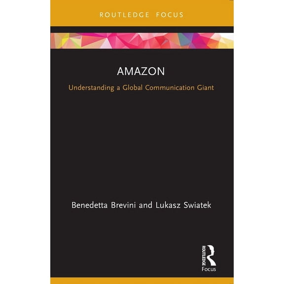 Global Media Giants Amazon: Understanding a Global Communication Giant, (Paperback)