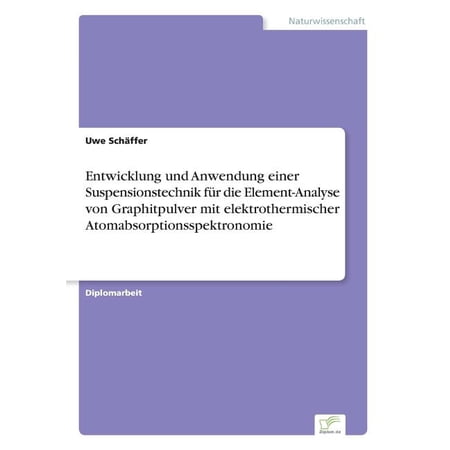 Entwicklung und Anwendung einer Suspensionstechnik fÃ¼r die Element-Analyse von Graphitpulver mit elektrothermischer Atom (Paperback)
