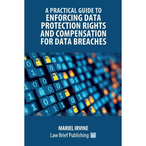 A Practical Guide to Enforcing Data Protection Rights and Compensation for Data Breaches (Paperback)