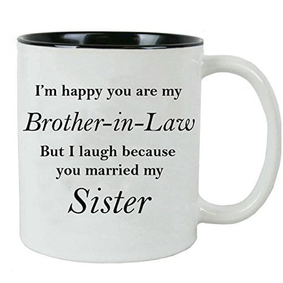 I'm happy you are my Brother-in-Law but I laugh because you married my sister - Ceramic Mug (Black) with Gift Box
