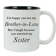 I'm happy you are my Brother-in-Law but I laugh because you married my sister - Ceramic Mug (Black) with Gift Box
