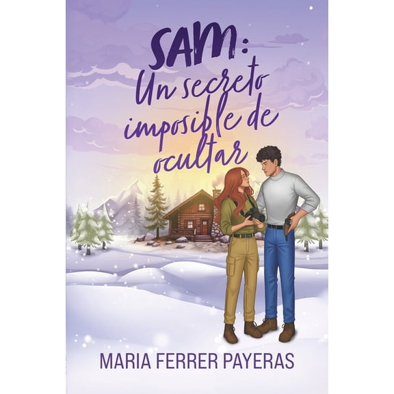 Sam. Un secreto imposible de ocultar: Una comedia romÃ¡ntica enemies to lovers con proximidad forzada en una cabaÃ±a llena, (Paperback)