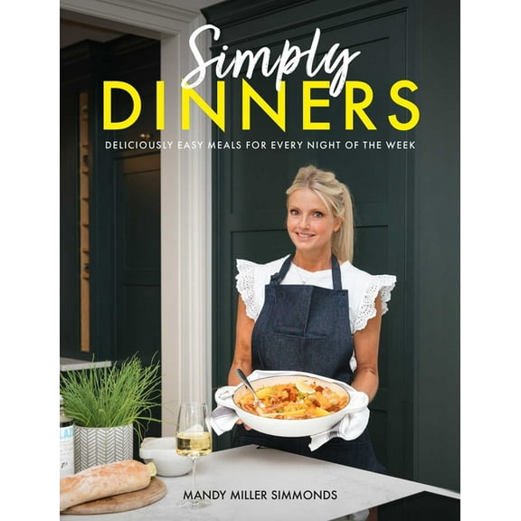 Simply Dinners: Deliciously Easy Meals for Every Night of the Week, (Hardcover)