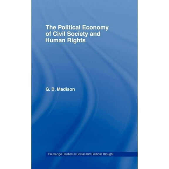 Routledge Studies in Social and Politica The Political Economy of Civil Society and Human Rights, Book 9, (Hardcover)