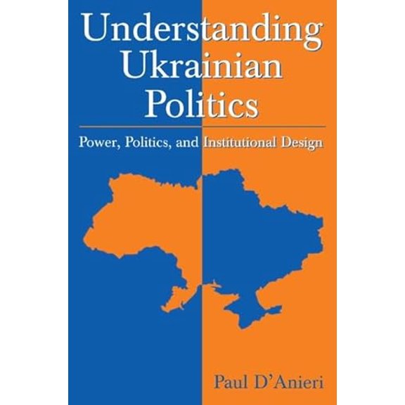 Pre-Owned Understanding Ukrainian Politics: Power, Politics, and Institutional Design: Power, Politics, and Institutional Design, 9780765618122, 0765618125, Paperback, 1 edition